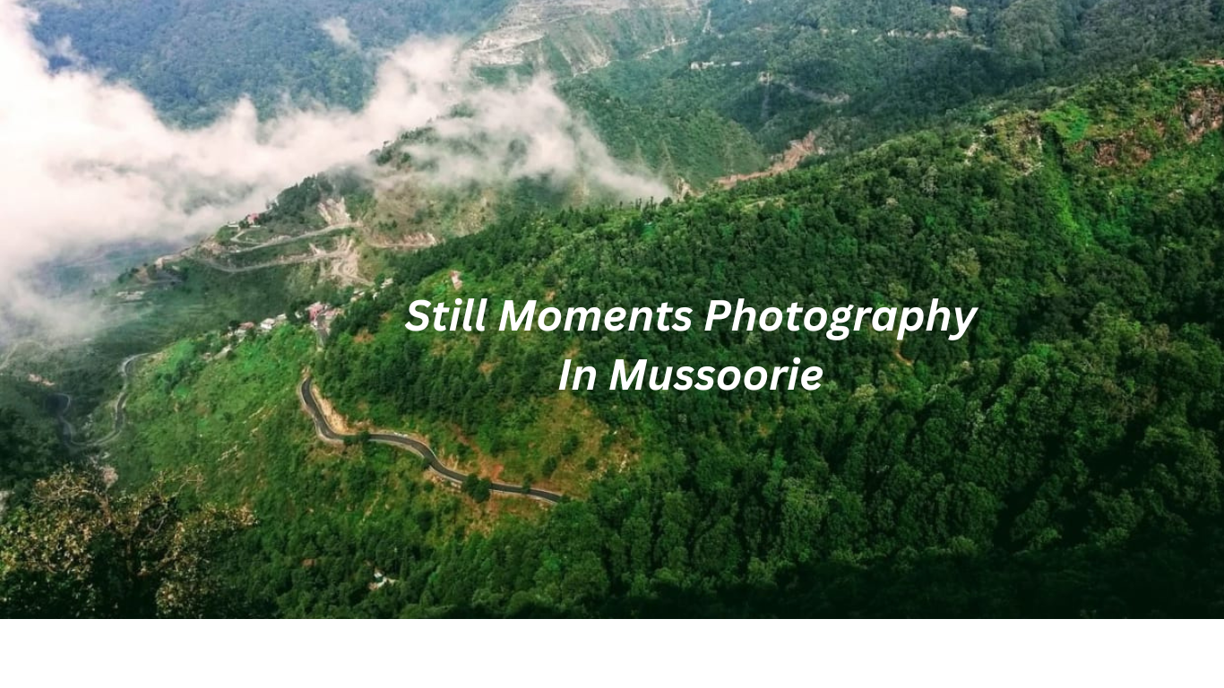 Still moments photography in mussoorie